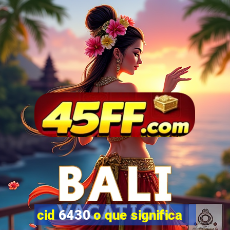 cid 6430 o que significa